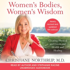 Women's Bodies, Women's Wisdom (Revised and Updated): Creating Physical and Emotional Health and Healing (Unabridged)
