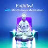 Fulfilled with Mindfulness Meditation: Inner Peace, Quiet Mind, Chakra Balancing, Relaxing Serenity Sounds of Nature, Reiki, Yoga Massage album lyrics, reviews, download