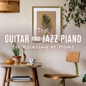 That Guitar and Jazz Piano for Relaxing at Home artwork