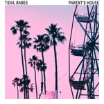 Tidal Babes - Parent's House