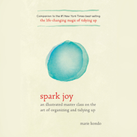 Marie Kondo - Spark Joy: An Illustrated Master Class on the Art of Organizing and Tidying Up (Unabridged) artwork