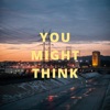 You Might Think - Single