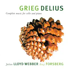 Grieg & Delius: Complete Music for Cello and Piano by Julian Lloyd Webber & Bengt Forsberg album reviews, ratings, credits