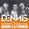 DENNIS - Quando o Dj Mandar (feat. Tarapi & Neblina)  arte