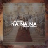 Na Na Na (Spanish Version) - Single