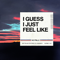 I Guess I Just Feel Like - John Mayer lyrics