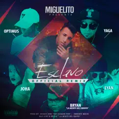 Esclavo (Official Remix) - Single by Miguelito, Yaga, Lyan, Bryan, Joha & Optimus album reviews, ratings, credits