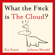 Kit Eaton - What the F*ck is The Cloud?