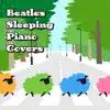 Beatles Sleeping Piano Covers (Sleeping Piano Cover version) album lyrics, reviews, download