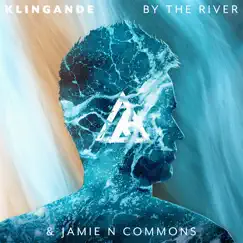By the River - Single by Klingande & Jamie N Commons album reviews, ratings, credits