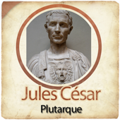 Jules César - Biographie d'un conquérant - Plutarque