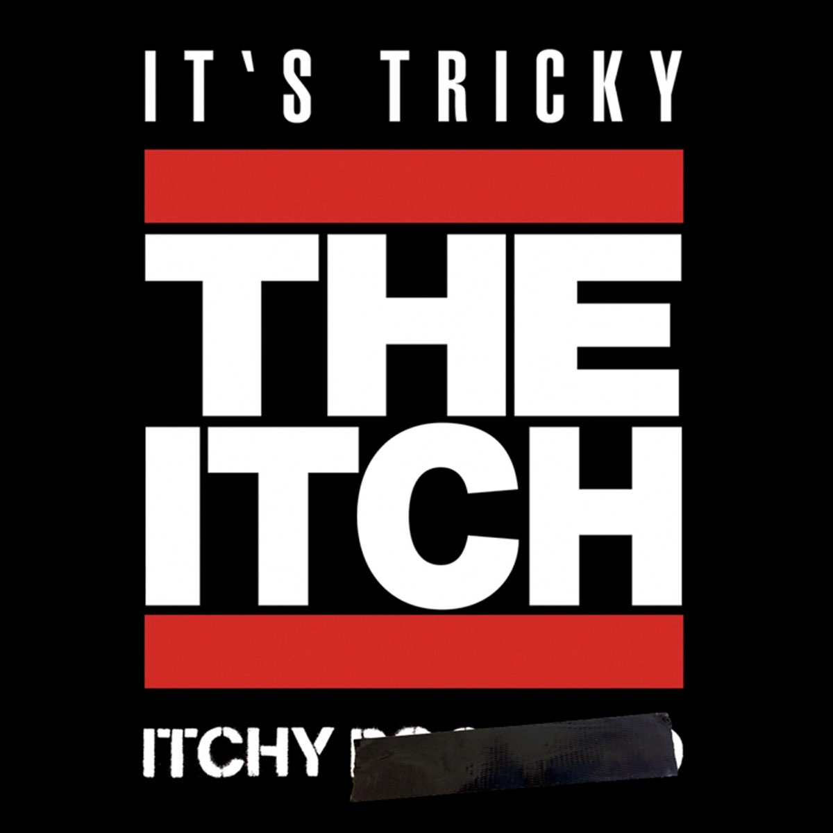 It s tricky. Itch. Its tricky. Itchy группа.