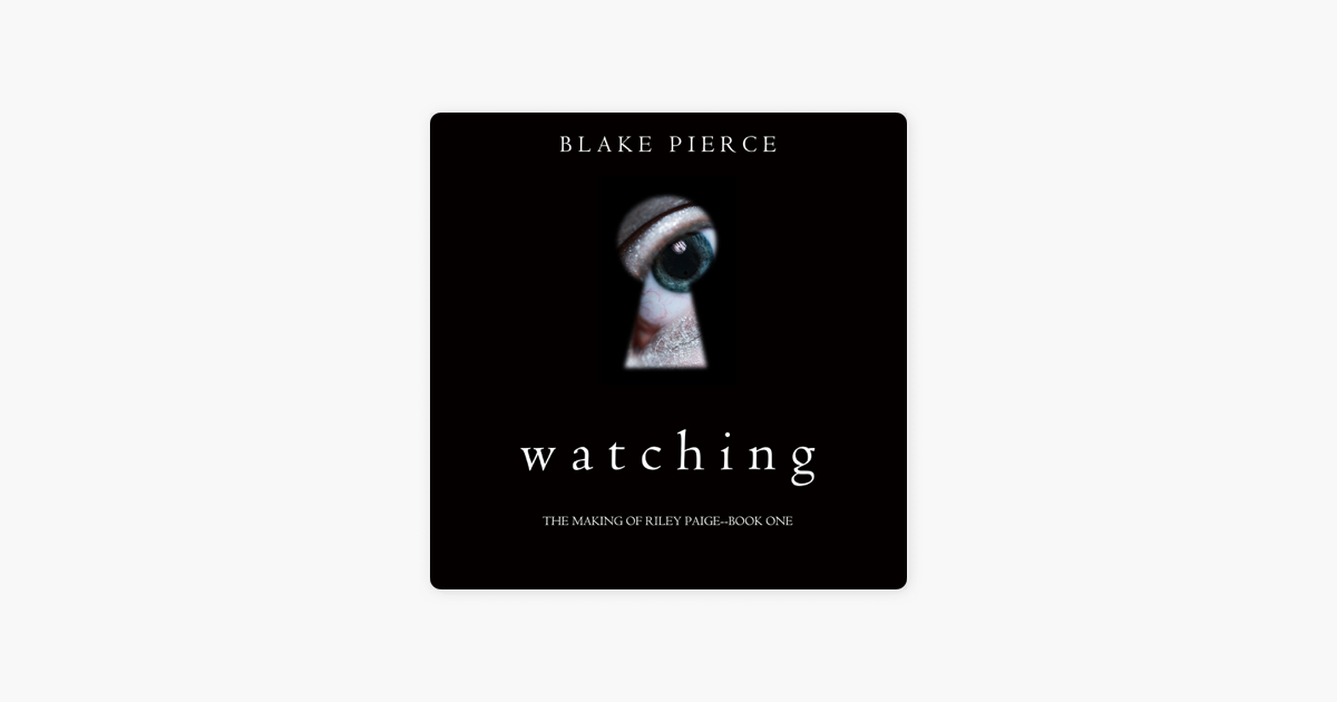 Watching: The Making of Riley Paige--Book One - Blake Pierce Watching: The Making of Riley Paige--Book One - Blake Pierce
