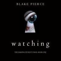 Blake Pierce - Watching (The Making of Riley Paige—Book 1) artwork