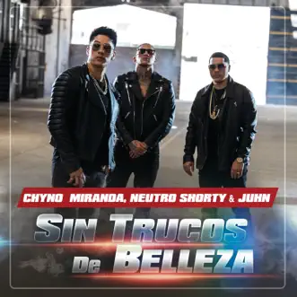 Sin Trucos De Belleza by Chyno Miranda, Neutro Shorty & Juhn song reviws