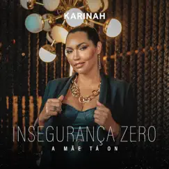 Insegurança Zero (A Mãe Tá On) - Single by Karinah album reviews, ratings, credits