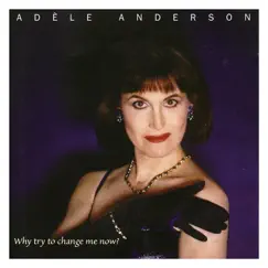 Why Try to Change Me Now? by Adele Anderson album reviews, ratings, credits
