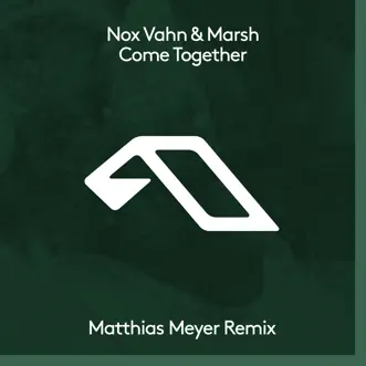 Come Together (Matthias Meyer Remix) - EP by Nox Vahn & Marsh album reviews, ratings, credits