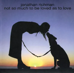 baixar álbum Jonathan Richman - Not So Much To Be Loved As To Love