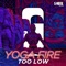 Yoga Fire - Too Low lyrics