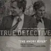 Stream & download The Angry River (feat. Father John Misty and S.I. Istwa) [Theme From the HBO Series True Detective] - Single