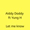 Let Me Know (feat. Yung H) - Aiddy Daddy lyrics