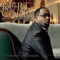 Just the Beginning by Kurt Carr & The Kurt Carr Singers album reviews, ratings, credits