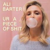 Ali Barter - Ur A Piece Of Shit