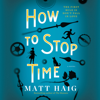 How To Stop Time - Matt Haig