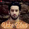 Uske Bina - Single album lyrics, reviews, download