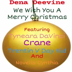 We Wish You a Merry Christmas (feat. Tyneara DaVinci, Crane, Trentin V Day Kid & Novella Cynthia) - Single by Dena Deevine album reviews, ratings, credits
