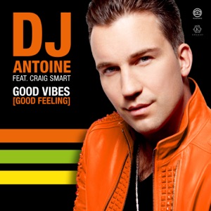 DJ Antoine - Good Vibes (Good Feeling) (feat. Craig Smart) (DJ Antoine vs Mad Mark 2k19 Mix) - 排舞 音樂