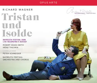 Wagner: Tristan und Isolde, WWV 90 (Recorded Live, 2009) by Robert Dean Smith, Irène Théorin, Bayreuth Festival Orchestra & Peter Schneider album reviews, ratings, credits