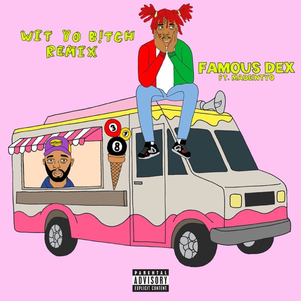 Wit Yo Bitch (feat. MadeinTYO) [Remix] - Single - Famous Dex