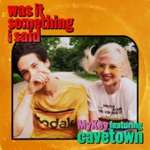 Was It Something I Said (feat. Cavetown) by MyKey