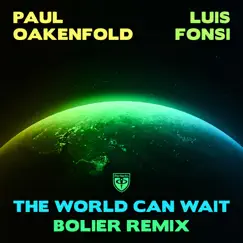 The World Can Wait (Bolier Remix) - Single by Paul Oakenfold, Luis Fonsi & Bolier album reviews, ratings, credits