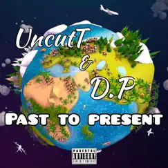 Past 2 Present (feat. D.P) - Single by Uncutt album reviews, ratings, credits