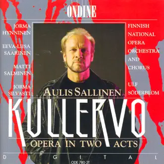 Sallinen, A.: Kullervo [Opera] by Jorma Silvasti, Esa Ruuttunen, Jorma Hynninen, Marko Putkonen, Anna-Lisa Jakobsson, Eeva-Liisa Saarinen, Satu Vihavainen, Matti Heinikari, Pertti Mäkelä, Finnish National Opera Chorus, Ulf Soderblom, Vesa-Matti Loiri, The Finnish Radio Symphony Orchestra, Paula Etelävuori & Juha Kotilainen album reviews, ratings, credits