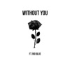 Without You (feat. Rio Blue) - Single