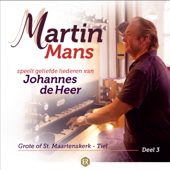 Martin Mans Speelt Geliefde Liederen Van Johannes De Heer, Deel 3 (Grote of St. Maartenskerk - Tiel) - Martin Mans