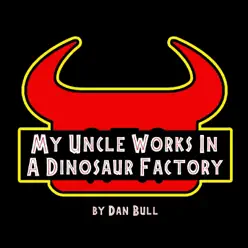 My Uncle Works in a Dinosaur Factory (Jurassic World Evolution: Secrets of Dr. Wu Song) - Single - Dan Bull My Uncle Works in a Dinosaur Factory (Jurassic World Evolution: Secrets of Dr. Wu Song) - Single - Dan Bull