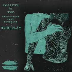 Foreplay (feat. TYuS) - Single by Kyle Lavish album reviews, ratings, credits