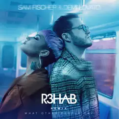 What Other People Say (R3HAB Remix) - Single by Sam Fischer, Demi Lovato & R3HAB album reviews, ratings, credits