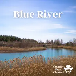 Blue River - Soft Country Music by Country Music Channel album reviews, ratings, credits