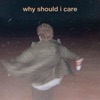 why should i care - Single