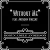 Without Me (feat. Anthony Vincent) song lyrics