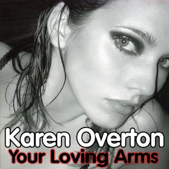 Your Loving Arms by Karen Overton album reviews, ratings, credits