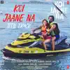 Koi Jaane Na (Title Track) [From "Koi Jaane Na"] - Single album lyrics, reviews, download