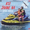 Koi Jaane Na (Title Track) [From "Koi Jaane Na"] - Single, 2021