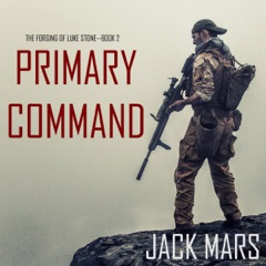 Primary Command: The Forging of Luke Stone—Book #2 (an Action Thriller)